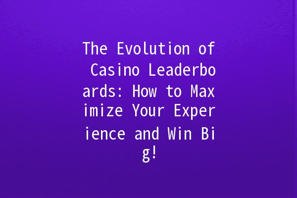 The Evolution of Casino Leaderboards: How to Maximize Your Experience and Win Big! The Evolution of Casino Leaderboards: How to Maximize Your Experience and Win Big!